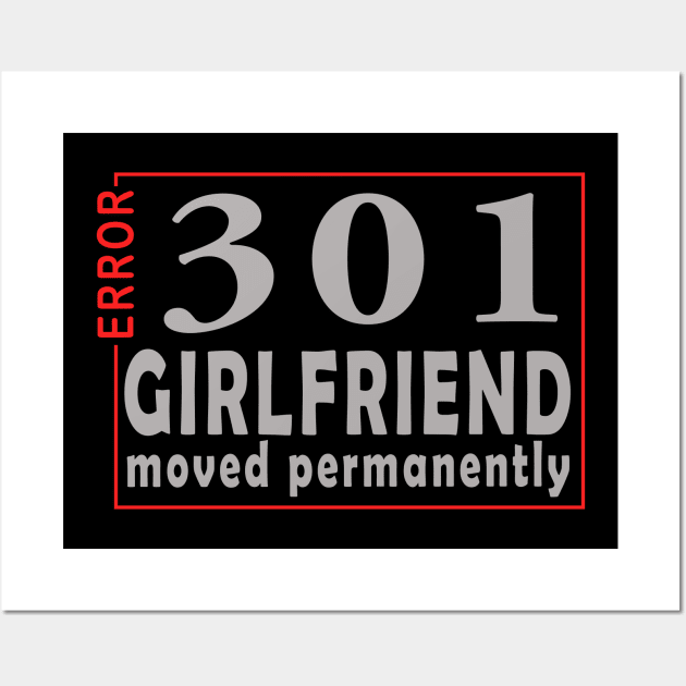 error 301, girlfriend moved permanently Wall Art by the IT Guy 